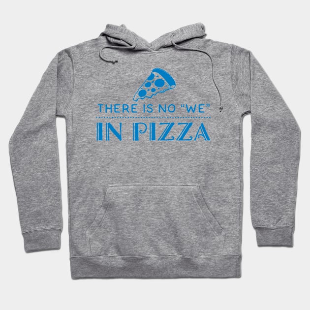 There is no We in Pizza Hoodie by Stacks